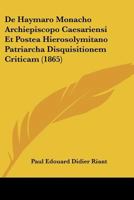 De Haymaro Monacho Archiepiscopo Caesariensi Et Postea Hierosolymitano Patriarcha Disquisitionem Criticam (1865) 1120438381 Book Cover