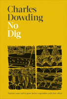 No Dig: Nurture Your Soil to Grow Better Veg with Less Effort 0744061261 Book Cover