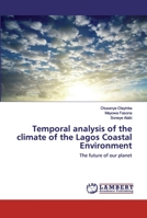 Temporal analysis of the climate of the Lagos Coastal Environment: The future of our planet 613987999X Book Cover