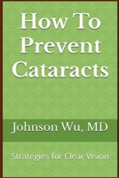 How To Prevent Cataracts: Strategies for Clear Vision 1998455718 Book Cover