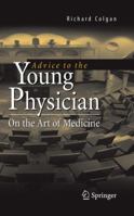 Advice to the Young Physician: On the Art of Medicine 1441910336 Book Cover