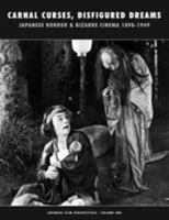Carnal Curses, Disfigured Dreams: Japanese Horror and Bizarre Cinema 1898-1949 1840683228 Book Cover