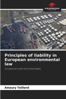 Principles of liability in European environmental law: Comparison with the United States 6205887223 Book Cover
