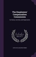 The Employees' Compensation Commission: Its History, Activities And Organization 1240121660 Book Cover