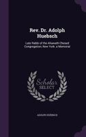 REV. Dr. Adolph Huebsch: Late Rabbi of the Ahawath Chesed Congregation, New York. a Memorial 1018452478 Book Cover