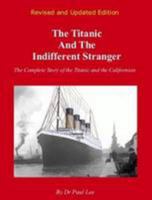 The Titanic And The Indifferent Stranger: The Complete Story Of The Titanic And The Californian 0956301509 Book Cover