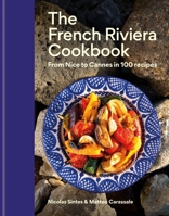 French Riviera: From Nice to Cannes in 100 Recipes 1846017599 Book Cover