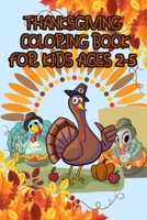 Thanksgiving Coloring Book: For KIds Ages 2-5, An Amazing Fun, Silly And Easy Coloring Book for Toddlers and Preschoolers - Great Gift For Thanksgiving B08M88KWP5 Book Cover