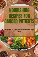 Nourishing Recipes for Cancer Patients: A Guide to Cancer-Friendly Food and Wine B0CD16WH96 Book Cover