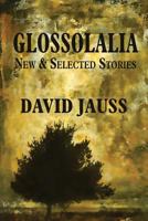 Glossolalia: New & Selected Stories 1935708848 Book Cover