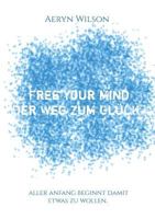 Free Your Mind - Der Weg zum Gl?ck 374607858X Book Cover