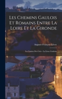 Les Chemins Gaulois Et Romains Entre La Loire Et La Gironde: Les Limites Des Cita(c)S: , La Lieue Gauloise 2012896634 Book Cover