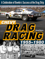 Chevy Drag Racing 1955-1980: A Celebration of the Bowtie's Success During the Golden Era of Racing 1613254997 Book Cover