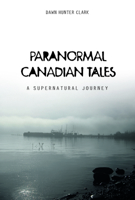 Paranormal Canadian Tales: A Supernatural Journey 0764352075 Book Cover