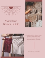 Macrame Basics Guide: A detailed beginner book to create beautiful home decor using illustrated knot designs and stepwise macrame craft ideas B0FLJXGYJL Book Cover