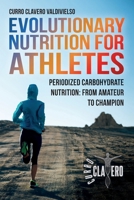 Evolutionary Nutrition for Athletes: Periodized Carbohydrate Nutrition: From Amateur to Champion 8409723018 Book Cover