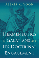 Hermeneutics of Galatians and Its Doctrinal Engagement B0GBVFMH2H Book Cover