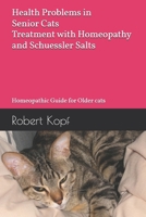 Health Problems in Senior Cats - Treatment with Homeopathy and Schuessler Salts: Homeopathic Guide for Older cats B0H21MT987 Book Cover
