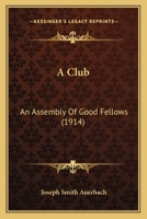 A Club: An Assembly of Good Fellows, B0BPRJTQHC Book Cover