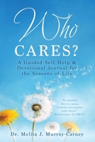 Who Cares? A Guided Self-Help & Devotional Journal for the Seasons of Life 1662816901 Book Cover