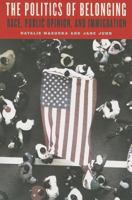 The Politics of Belonging: Race, Public Opinion, and Immigration 022605716X Book Cover