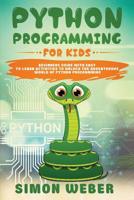 Python Programming for Kids: Beginners Guide with Easy to Learn Activities to Unlock the Adventurous World of Python Programming 1075652820 Book Cover