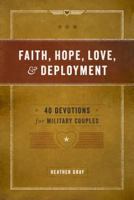 Faith, Hope, Love, and Deployment: 40 Devotions for Military Couples 0891126120 Book Cover