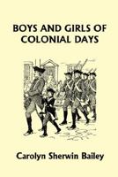 Boys and Girls of Colonial Days 1930092385 Book Cover