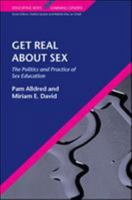 Get Real About Sex: Masculinities and Femininities in the Classroom (Educating Boys, Learning Gender) 033521410X Book Cover