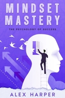 Mindset Mastery: The Psychology of Success 1456654063 Book Cover