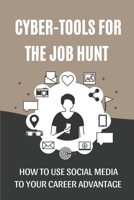 Cyber-Tools For The Job Hunt: How To Use Social Media To Your Career Advantage: Come To A Point In Your Job Search B09B78M7HB Book Cover