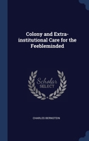 Colony and Extra-institutional Care for the Feebleminded 1340396491 Book Cover