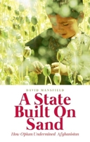 A State Built on Sand: How Opium Undermined Afghanistan 0190608315 Book Cover