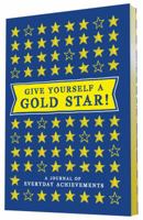 Give Yourself a Gold Star!: A Journal of Everyday Achievements 145213846X Book Cover