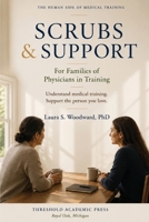 Scrubs and Support: For Families of Physicians in Training (The Human Side of Medical Training) B0H9ZWZYX7 Book Cover