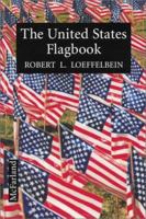 The United States Flagbook: Everything About Old Glory 0786401567 Book Cover