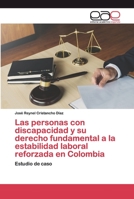 Las personas con discapacidad y su derecho fundamental a la estabilidad laboral reforzada en Colombia: Estudio de caso 6200395403 Book Cover