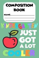 Composition Book Kindergarten Just Got A Lot Cooler: Back To School Composition Notebook, Handwriting Practice Activity Book, Ruled Penmanship Paper for Kindergarteners 1082150479 Book Cover