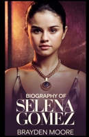 BIOGRAPHY OF SELENA GOMEZ: An Inspiring Adventure of Strength, Talent, and Influence B0DVG3PLB5 Book Cover