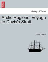 Arctic Regions: Voyage To Davis' Strait 1241065780 Book Cover