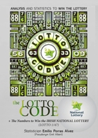 The Lotto Code, Analysis and Statistics to Win the Lottery + The Numbers to Win the IRISH NATIONAL LOTTERY (LOTTO 1/47) 1326051369 Book Cover