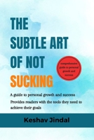 The Subtle art of not sucking: A guide to personal growth and success B0BXN99VWG Book Cover