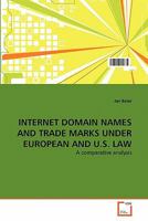 INTERNET DOMAIN NAMES AND TRADE MARKS UNDER EUROPEAN AND U.S. LAW: A comparative analysis 3639358740 Book Cover