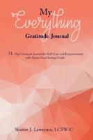 MY EVERYTHING GRATITUDE JOURNAL: 31-Day Gratitude Journal for Self-Care and Empowerment with Bonus Goal Setting Guide 1799053601 Book Cover