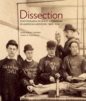 Dissection: Photographs of a Rite of Passage in American Medicine 1880-1930 0922233349 Book Cover