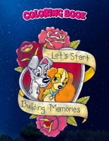 Coloring Book: The Lady And The Tramp Let's Start Building Memories, Children Coloring Book, 100 Pages to Color B096TRWR1T Book Cover