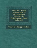 Trait de Chimie Anatomique Et Physiologique Normale Et Pathologique: Atlas, Volume 1 1286857767 Book Cover
