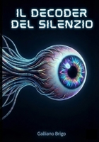 il decoder del silenzio (saga I Custodi della Vibrazione Primordiale) (Italian Edition) B0GKQ4HCYV Book Cover