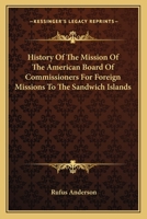 History of the Mission of the American Board of Commissioners for Foreign Missions to the Sandwich Islands 0548300550 Book Cover