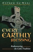 Every Earthly Blessing: Rediscovering the Celtic Tradition 0892837624 Book Cover